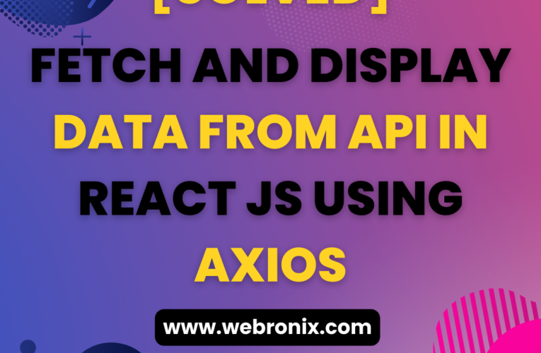 FETCH AND DISPLAY DATA FROM API IN REACT JS USING AXIOS