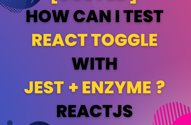 [SOLVED]-HOW CAN I TEST REACT TOGGLE WITH JEST+ENZYME?-REACTJS