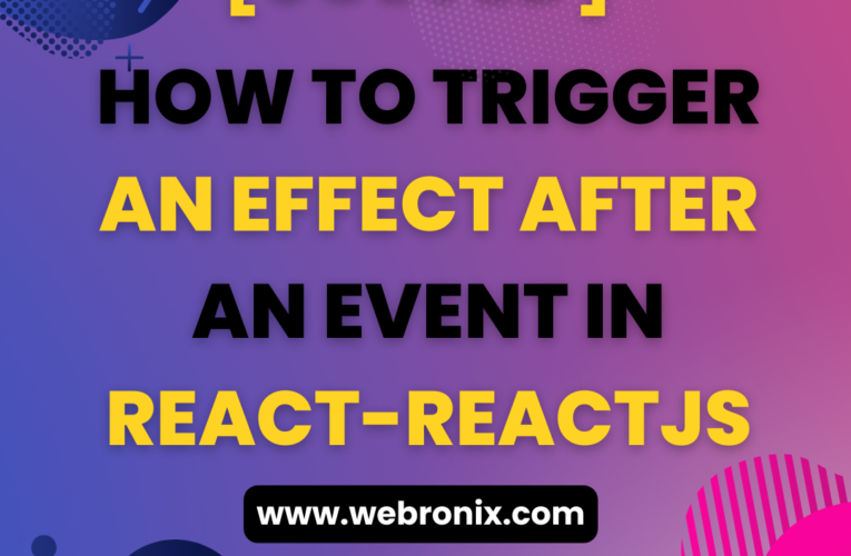 [SOLVED]-HOW TO TRIGGER AN EFFECT AFTER AN EVENT IN REACT-REACTJS