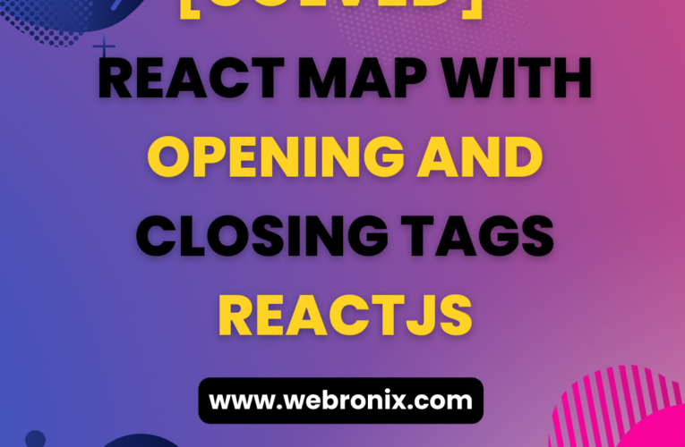 [SOLVED]-REACT MAP WITH OPENING AND CLOSING TAGS-REACTJS