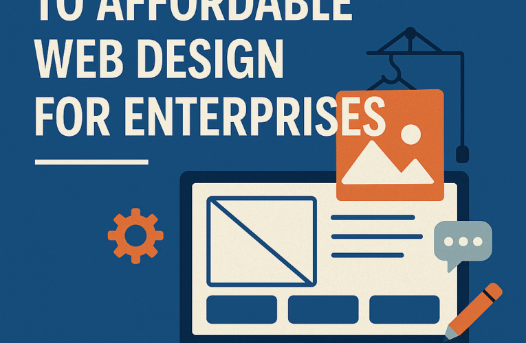 Ultimate Guide To Affordable Web Design for Enterprises